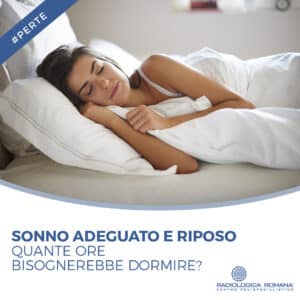 sonno adeguato e riposo, quante ore bisognerebbe dormire? scopri ora tutte le news del nostro centro radiologica romana